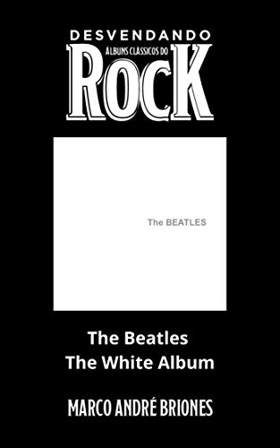 Livro PDF: Desvendando Álbuns Clássicos do Rock – The Beatles – The White Album