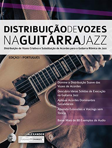 Livro PDF: Distribuição de Vozes na Guitarra Jazz: Distribuição de Vozes Criativa e Substituição de Acordes para a Guitarra Rítmica de Jazz (Tocar jazz guitarra Livro 1)