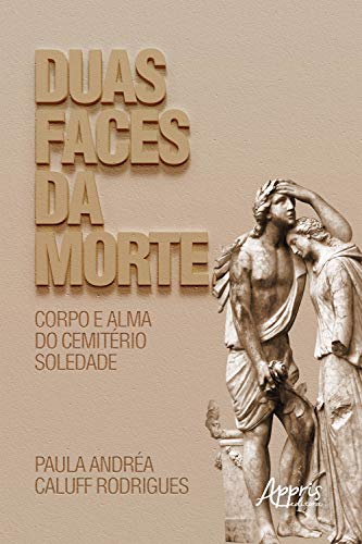 Capa do livro: Duas Faces da Morte: Corpo e Alma do Cemitério Soledade - Ler Online pdf