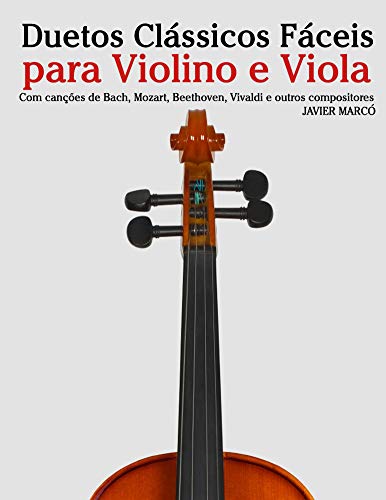 Livro PDF: Duetos Clássicos Fáceis para Violino e Viola: Com canções de Bach, Mozart, Beethoven, Vivaldi e outros compositores