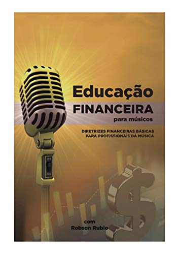 Capa do livro: Educação Financeira para Músicos: Diretrizes Financeiras Básicas Para Profissionais da Música - Ler Online pdf