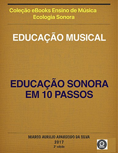 Livro PDF: EDUCAÇÃO MUSICAL: EDUCAÇÃO SONORA EM 10 PASSOS: EDUCAÇÃO SONORA EM 10 PASSOS