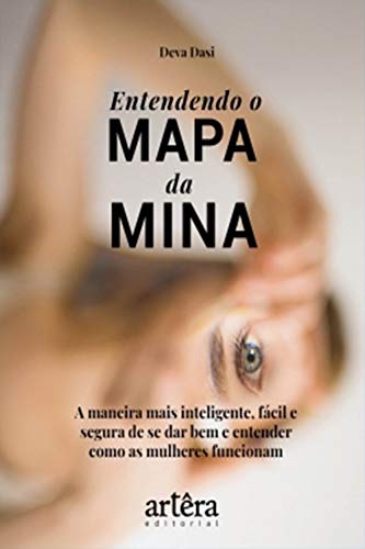 Livro PDF: Entendendo o Mapa da Mina:: A Maneira mais Inteligente, Fácil e Segura de se dar Bem e Entender como as Mulheres Funcionam