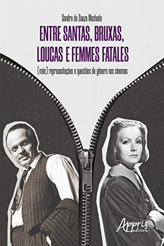 Livro PDF: Entre Santas, Bruxas, Loucas e Femmes Fatales – (Más): Representações e Questões de Gênero nos Cinemas