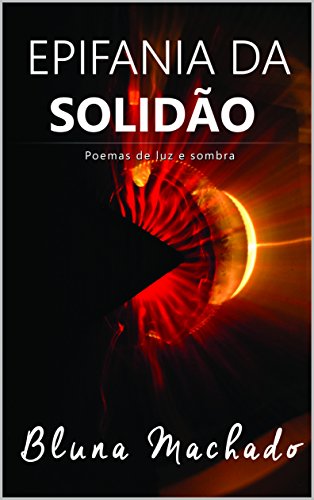 Livro PDF: Epifania da Solidão: Poemas de Luz e sombra (Poemas da Solidão Livro 1)