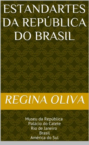 Capa do livro: Estandartes da República do Brasil: Museu da República  Palácio do Catete Rio de Janeiro  Brasil América do Sul - Ler Online pdf