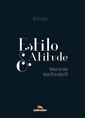 Capa do livro: Estilo & Atitude: Reflexos da Moda – Século XIX ao Século XXI - Ler Online pdf