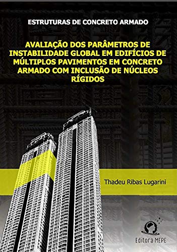 Livro PDF: Estruturas de Concreto Armado: Avaliação dos parâmetros de instabilidade global em edifícios de múltiplos pavimentos em concreto armado com inclusão de núcleos rígidos