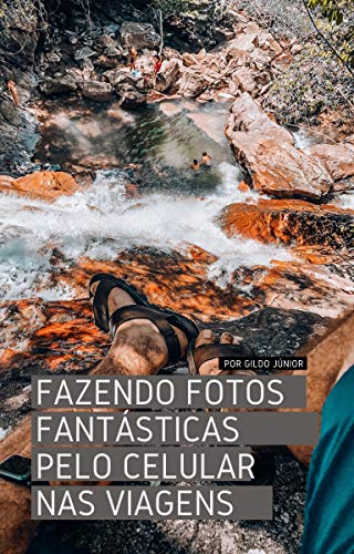 Livro PDF: FAZENDO FOTOS FANTÁSTICAS PELO CELULAR NAS VIAGENS: Dicas de como fazer fotos fantásticas nas viagens