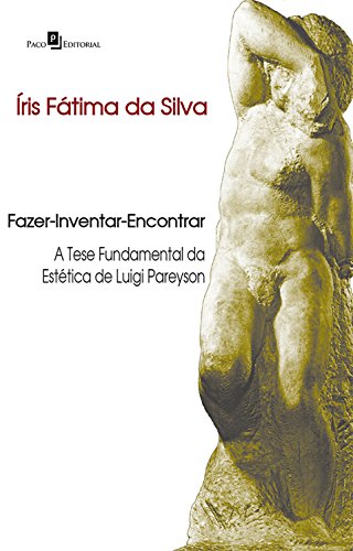 Capa do livro: Fazer-Inventar-Encontrar: A tese fundamental da estética de Luigi Pareyson - Ler Online pdf