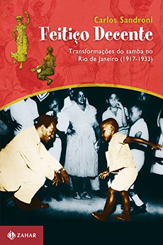 Capa do livro: Feitiço decente: Transformações do samba no Rio de Janeiro (1917-1933) - Ler Online pdf