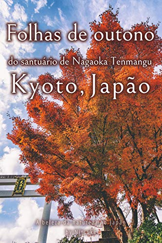 Capa do livro: Folhas de outono do santuário de Nagaoka Tenmangu Kyoto, Japão (A beleza da natureza no Japão Livro 2) - Ler Online pdf