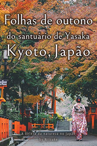 Livro PDF: Folhas de outono do santuário de Yasaka Kyoto, Japão (A beleza da natureza no Japão Livro 6)