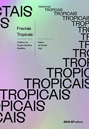 Livro PDF: Fractais tropicais: O melhor da Ficção Científica Brasileira (Quem lê sabe por quê)