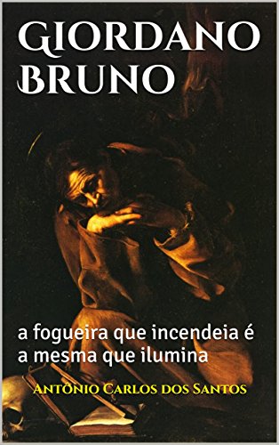 Capa do livro: Giordano Bruno: a fogueira que incendeia é a mesma que ilumina (Coleção Quasar K+ Livro 5) - Ler Online pdf