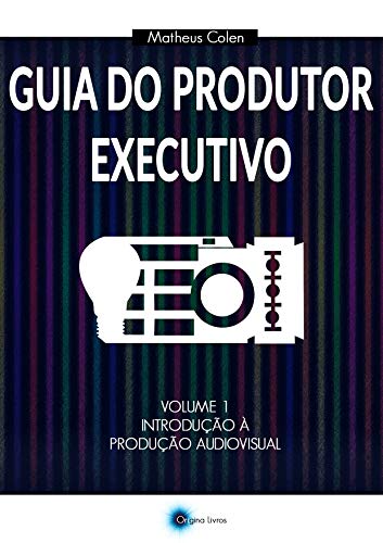 Livro PDF: Guia do Produtor Executivo: Volume 1 – Introdução à Produção Audiovisual