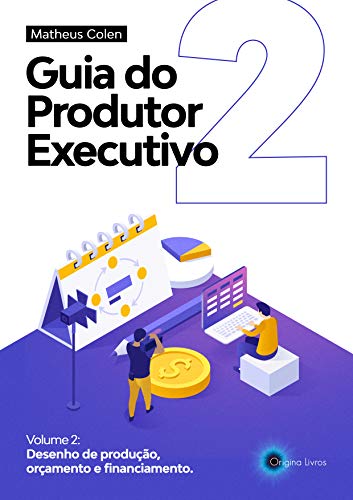 Capa do livro: Guia do Produtor Executivo: Volume 2 – Desenho de Produção, Orçamento, Cronograma e Financiamento - Ler Online pdf