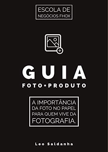 Livro PDF: Guia Foto+Produto: A importância da foto no papel para quem vive da fotografia