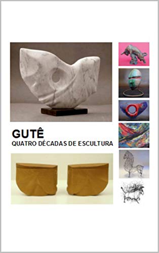 Capa do livro: GUTÊ: Quatro Décadas de Escultura - Ler Online pdf
