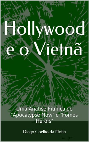 Livro PDF: Hollywood e o Vietnã: Uma Análise Fílmica de “Apocalypse Now” e “Fomos Heróis”