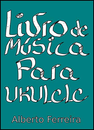 Livro PDF: Livro de Música Para Ukulele Com a Quarta Corda Grave (LOW G): 10 peças simples para ukulele