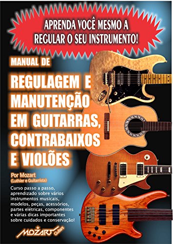 Livro PDF: Manual de Regulagem em Guitarras, Contrabaixos e Violões: Aprenda você mesmo a regular o seu instrumento!
