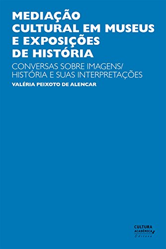 Capa do livro: Mediação cultural em museus e exposições de História: Conversas sobre imagens/história e suas interpretações - Ler Online pdf