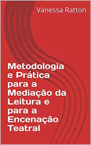 Capa do livro: Metodologia e Prática para a Mediação da Leitura e para a Encenação Teatral - Ler Online pdf