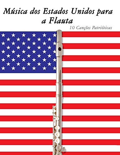 Capa do livro: Música dos Estados Unidos para a Flauta: 10 Canções Patrióticas - Ler Online pdf