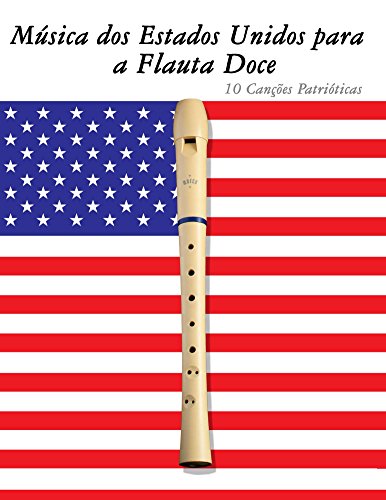 Capa do livro: Música dos Estados Unidos para a Flauta Doce: 10 Canções Patrióticas - Ler Online pdf