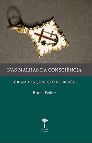 Livro PDF: NAS MALHAS DA CONSCIÊNCIA: IGREJA E INQUISIÇÃO NO BRASIL
