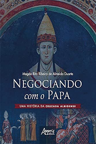 Capa do livro: Negociando com o Papa uma História da Cruzada Albigense - Ler Online pdf