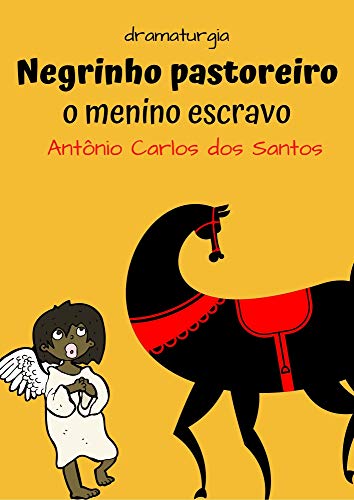 Livro PDF: Negrinho Pastoreiro – o menino escravo: Dramaturgia infanto-juvenil (Coleção Educação, Teatro & Folclore Livro 8)
