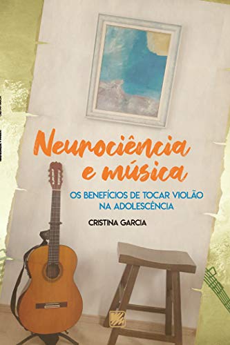 Livro PDF: Neurociência e Música: Os benefícios de tocar violão na adolescência