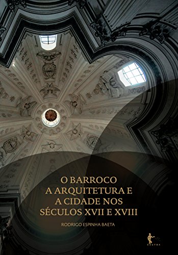 Capa do livro: O Barroco, a arquitetura e a cidade nos séculos XVII e XVIII - Ler Online pdf