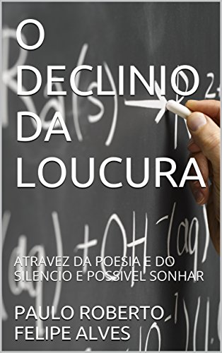 Livro PDF: O DECLINIO DA LOUCURA: ATRAVEZ DA POESIA E DO SILENCIO E POSSIVEL SONHAR