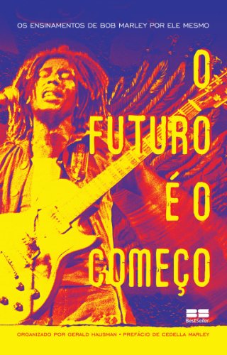 Capa do livro: O futuro é o começo: Os ensinamentos de Bob Marley por ele mesmo - Ler Online pdf