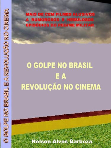 Livro PDF: O GOLPE NO BRASIL E A REVOLUÇÃO NO CINEMA