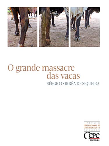 Capa do livro: O grande massacre das vacas: 1º PRÊMIO CEPE NACIONAL DE LITERATURA 2015 – ROMANCE - Ler Online pdf