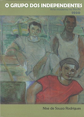 Capa do livro: O Grupo dos Independentes: Arte Moderna no Recife, 1930 - Ler Online pdf