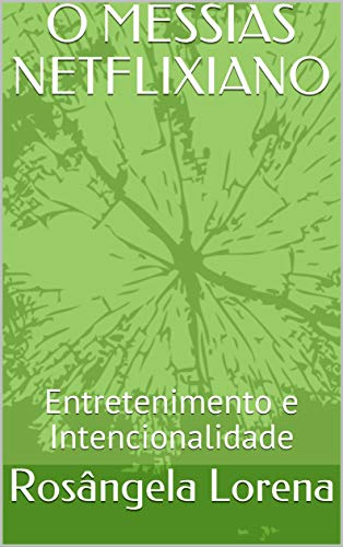 Livro PDF: O MESSIAS NETFLIXIANO: Entretenimento e Intencionalidade