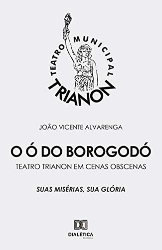 Livro PDF: O ó do borogodó: teatro trianon em cenas obscenas