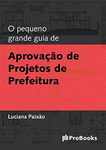 Livro PDF: O Pequeno grande guia de Aprovação de projeto de Prefeitura