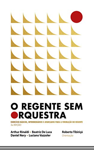Capa do livro: O Regente sem Orquestra: Exercícios Básicos, Intermediários e Avançados para a Formação do Regente - Ler Online pdf