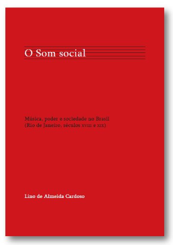 Livro PDF: O Som social: música, poder e sociedade no Brasil (Rio de Janeiro, séculos XVIII e XIX)