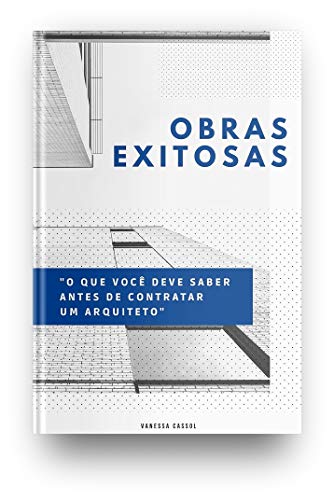 Livro PDF: OBRAS EXITOSAS: o que você deve saber antes de contratar um arquiteto