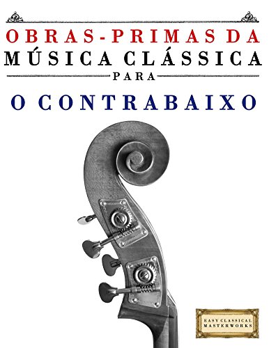 Livro PDF: Obras-Primas da Música Clássica para o Contrabaixo: Peças fáceis de Bach, Beethoven, Brahms, Handel, Haydn, Mozart, Schubert, Tchaikovsky, Vivaldi e Wagner