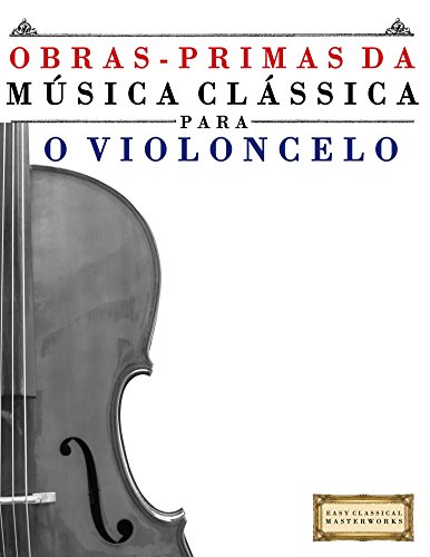 Livro PDF: Obras-Primas da Música Clássica para o Violoncelo: Peças fáceis de Bach, Beethoven, Brahms, Handel, Haydn, Mozart, Schubert, Tchaikovsky, Vivaldi e Wagner
