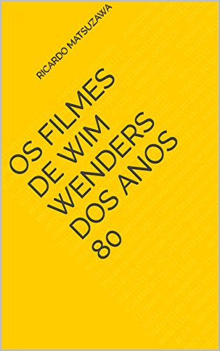 Capa do livro: Os filmes de Wim Wenders dos anos 80 - Ler Online pdf