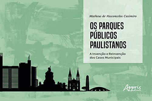 Livro PDF: Os Parques Públicos Paulistanos:: A Invenção e Reinvenção dos Casos Municipais